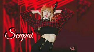 Senpai  Lalisa Manoban FMV [upl. by Zetrac]