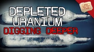 Depleted Uranium  Digging Deeper [upl. by Rohn]