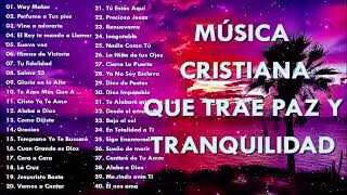 Música CRISTIANA Que Trae PAZ amp Tranquilidad  Música De ADORACIÓN [upl. by Chilton]