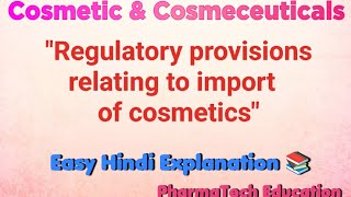 Regulatory Provisions Relating to Import of Cosmetics  Cosmetic amp Cosmeceuticals  Pharmaceutics [upl. by Gingras697]