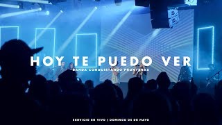 Hoy Te Puedo Ver  Banda Conquistando Fronteras  Servicio En Vivo [upl. by Volin]