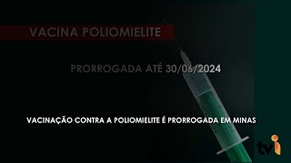 Vacinação contra a Poliomielite é prorrogada em Minas [upl. by Artinak60]