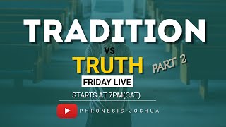 SATURDAY LIVE  TRADITION VS TRUTH PART 2  WITH PHRONESIS JOSHUA  16112024 [upl. by Vincenz]