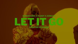 Kingdmusic x Nandy x Ziibeats  Let It Go Official Music Video [upl. by Einra606]