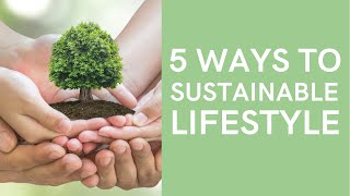 5 Sustainable Lifestyles for Green Living  Lets Save the Planet [upl. by Ynafets]