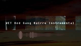 Wet Bed Gang  Bairro  INSTRUMENTAL Prod Metro Silas Beatz [upl. by Nylrehs]