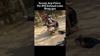 Scooty Acp police par R15 exhaust leke bhag gya shorts trending [upl. by Kcaz]