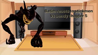 Batim react to stickmen vs bendy in a nutshell chapter 5 amp request video [upl. by Aliza]