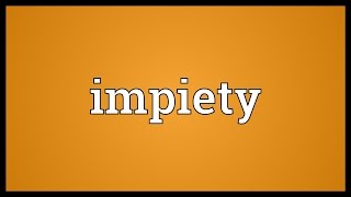 Impiety Meaning [upl. by Settle]