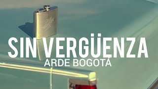 Arde Bogotá  Sin vergüenza  LYRICLETRA [upl. by Aicnilav114]