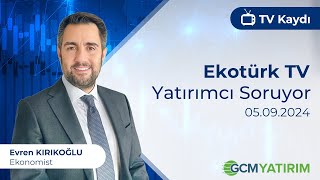 05092024  Ekotürk TV  Yatırımcı Soruyor  GCM Yatırım Ekonomisti Evren Kırıkoğlu [upl. by Barabbas]