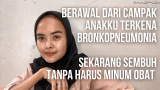 Berawal dari Campak Anakku Sakit BRONKOPNEUMONIA di Rawat di RS Sekarang Sembuh Total [upl. by Jodi562]