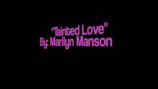 Tainted Love Marilyn Manson [upl. by Larrej]