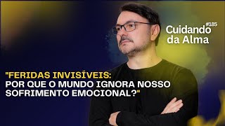 Feridas Invisíveis Por que o Mundo Ignora nosso Sofrimento Emocional 185 [upl. by Ahselrak]