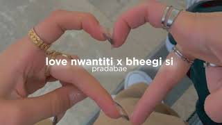 Love nwantiti x bheegi si slowed [upl. by Kartis]