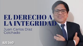 Derecho a la Integridad  Juan Carlos Díaz Colchado [upl. by Martella]