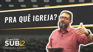 SUB12 PRA QUÊ IGREJA  Luciano Subirá [upl. by Amabel855]