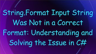 StringFormat Input String Was Not in a Correct Format Understanding and Solving the Issue in C [upl. by Koal]