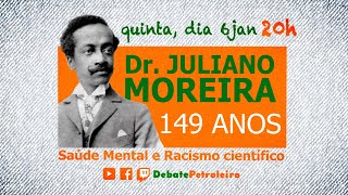 Dr Juliano Moreira 149 anos Saúde Mental e racismo científico no Debate Petroleiro [upl. by Gorden305]