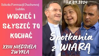 Widzieć i słyszeć to kochać SPOTKANIA Z WIARĄ w 23 Niedzielę zwykłą quotBquot 8092024 [upl. by Anev]