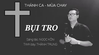 BỤI TRO  Trình bày Thành Trung ST Ngọc Kôn  LỄ TRO  MÙA CHAY [upl. by Renelle177]