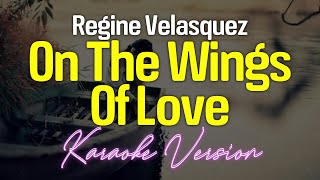 On The Wings Of Love  Regine Velasquez KARAOKE [upl. by Oicneserc]