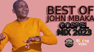 JOHN MBAKA  JOHN MBAKA MIX 2023  KAMBA GOSPEL MIX 2023  NDUKASILILE  DJ LORZA  KILA WAVANDA [upl. by Mylan]