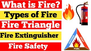 What is Fire  What is Fire Triangle  Types of Fire  Types of Fire Extinguisher  Fire Safety [upl. by Wyndham]