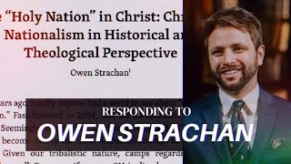 Owen Strachans quotHoly Nationquot Critique of Christian Nationalism Eschatology Doomer Theology [upl. by Vincentia]