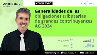 Generalidades de las obligaciones tributarias de grandes contribuyentes AG 2024 [upl. by Tezzil]