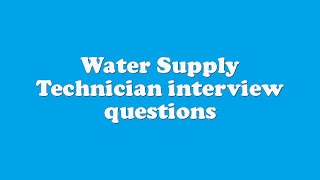 Water Supply Technician interview questions [upl. by Marucci]