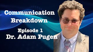 Episode One Dr Adam Pugen  Communication Breakdown [upl. by O'Carroll460]