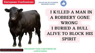 I KLLED A MAN IN A ROBBERY GONE WRONG I BURIED A BULL ALIVE TO BLOCK HIS SPIRIT [upl. by Trudnak997]