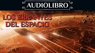 AUDIOLIBRO de Ciencia Ficción  quotLos Errantes Del Espacioquot Voz humana [upl. by Nylle650]