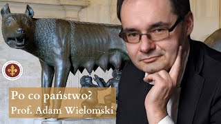 Po co jest państwo  prof Adam Wielomski [upl. by Yznil321]