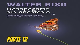 Desapegarse Sin Anestesia  Walter Riso Parte 12 [upl. by Melar9]