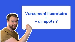 J’ai le versement libératoire  pourquoi mes impôts sont plus élevés [upl. by Ennayrb87]