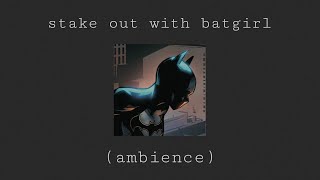 stake out with batgirl  DC ambience no talking rain sirens traffic [upl. by Latsyrc]