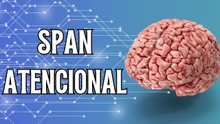 🧠Span atencional y costo cognitivo Cómo mantener tu cerebro enfocado en el siglo XXI [upl. by Artimid]