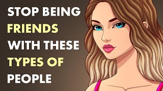 12 Types of People You Should Stop Being Friends With [upl. by Ynotna]