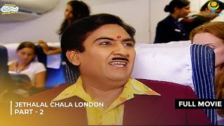 Jethalal Chala London   FULL MOVIE  Part 2  Taarak Mehta Ka Ooltah Chashmah  तारक मेहता [upl. by Niwled]