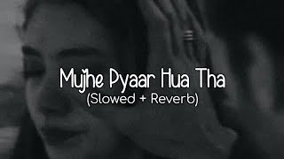 Mujhe Pyaar Hua Tha Slowed  Reverb  Kaifi Khalil  WoW Lofi [upl. by Sivraj]