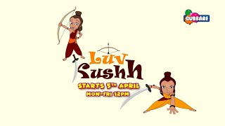 Luv Kushh Cartoon Episodes on Gubbare Tv  Starts 5th April  MonFri 12 PM [upl. by Koslo]