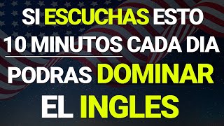 ✅🔥 ESCUCHA ESTO 10 MINUTOS CADA DIA Y PODRÁS DOMINAR INGLÉS 🧠📚 APRENDE INGLÉS RÁPIDO Y FÁCIL [upl. by Suoivart698]