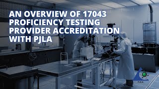 An Overview of 17043 Proficiency Testing Provider Accreditation with PJLA [upl. by Inalem]