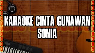 CINTA GUNAWAN KARAOKE  SONIA VERSI MALE [upl. by Miles]