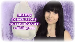 Beauty Tops amp Flops  Aufgebraucht  März April und Mai 2018 [upl. by Eissak]