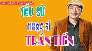 Tiểu sử Nhạc sĩ TRẦN TIẾN [upl. by Annahael]