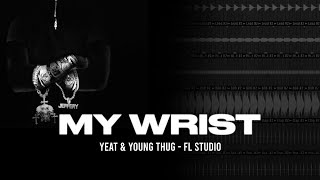 How My Wrist by Yeat ft Young Thug was made  FL Studio [upl. by Danyluk]