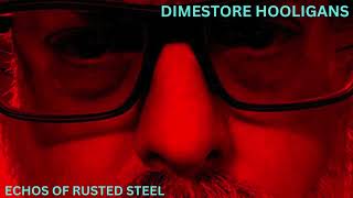 DIMESTORE HOOLIGANSECHOS OF RUSTED STEEL [upl. by Ecirpac]